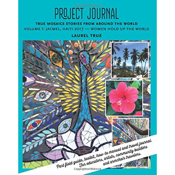 Pre-Owned Project Journals from Around the World: Jacmel, Haiti 2017 Women Hold Up The World: Volume 1 (True Mosaics Stories) Paperback