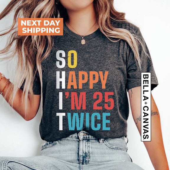 So Happy I'm 25 Twice Shirt, 50th Birthday Shirt, 50th Birthday Tee, Birthday Trip Shirt, Birthday Gift All Size S-5Xl