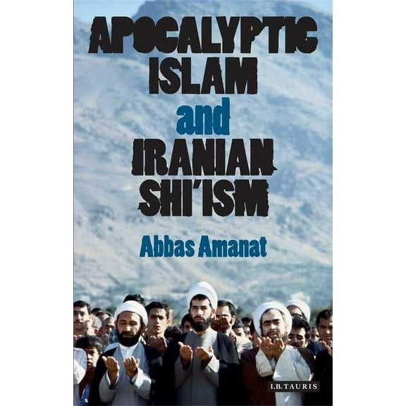 Library of Modern Religion Apocalyptic Islam and Iranian Shi'ism, Book 04, (Paperback)