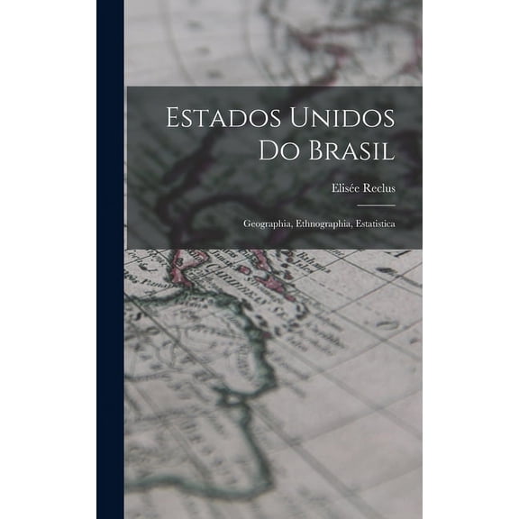 Estados Unidos Do Brasil: Geographia, Ethnographia, Estatistica (Hardcover)