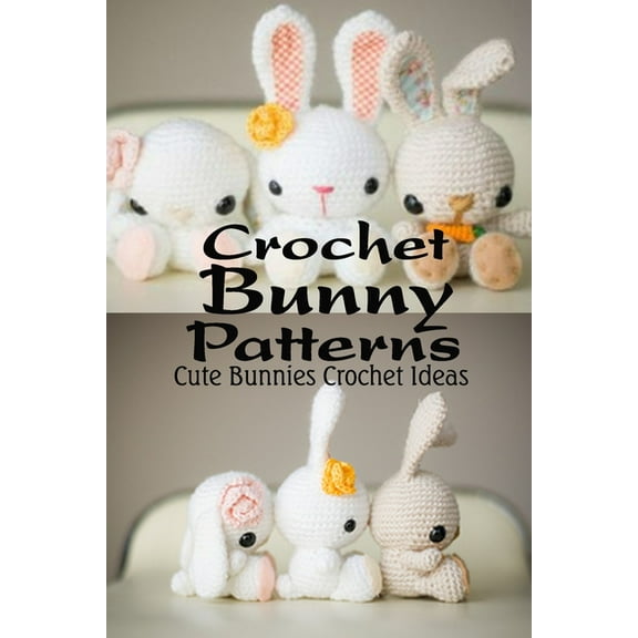 Crochet Bunny Patterns : Cute Bunnies Crochet Ideas: Guide to Crochet Bunny (Paperback)