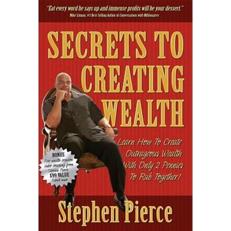 Pre-Owned Secrets to Creating Wealth: Learn How to Create Outrageous Wealth with Only Two Pennies to Rub Together (Paperback)