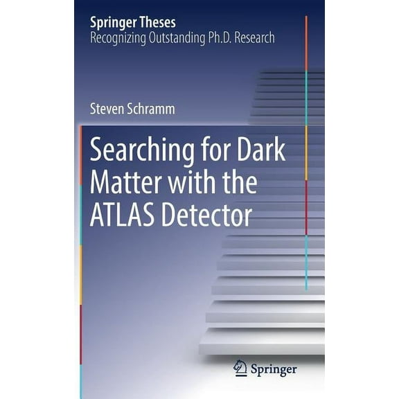 Springer Theses Searching for Dark Matter with the Atlas Detector, (Hardcover)