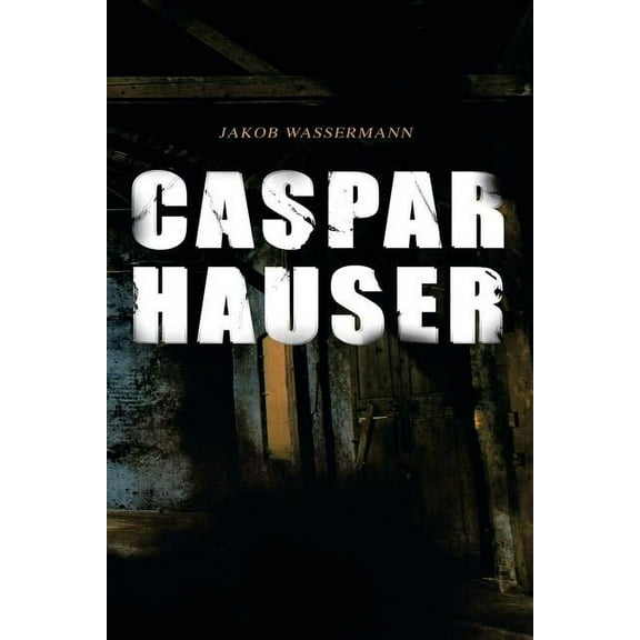 Caspar Hauser: Die Trägheit des Herzens (Paperback)