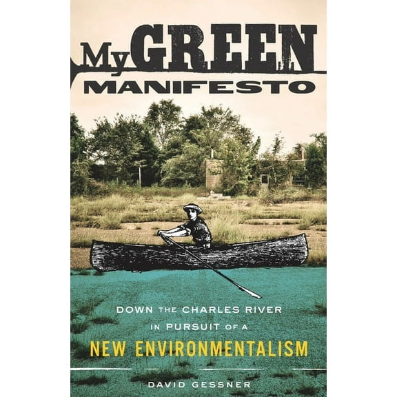 My Green Manifesto: Down the Charles River in Pursuit of a New Environmentalism (Paperback)