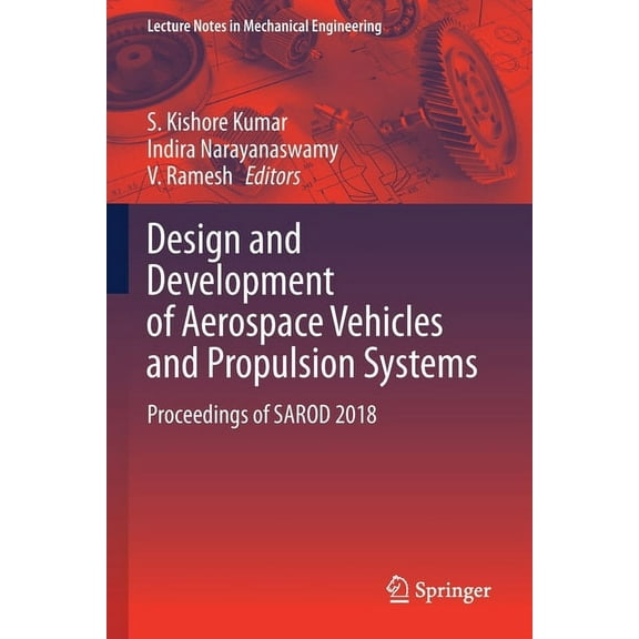 Lecture Notes in Mechanical Engineering Design and Development of Aerospace Vehicles and Propulsion Systems: Proceedings of Sarod 2018, (Paperback)