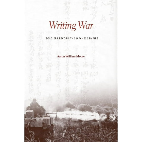 Writing War: Soldiers Record the Japanese Empire (Hardcover)