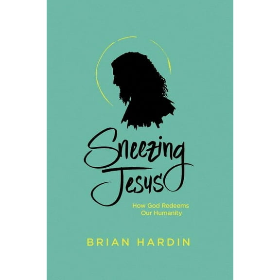 Sneezing Jesus: How God Redeems Our Humanity (Paperback)