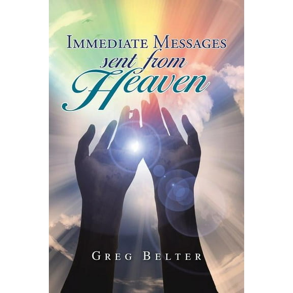 Immediate Messages Sent from Heaven, (Paperback)