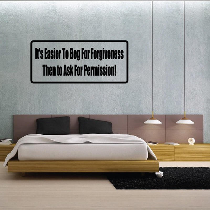 It's easier to beg for forgiveness then to ask for permission Vinyl Sticker