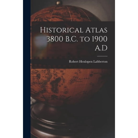 Historical Atlas 3800 B.C. to 1900 A.D