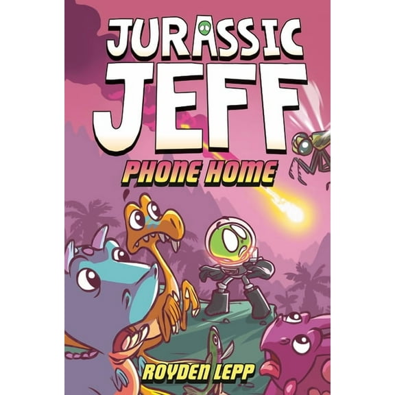 Jurassic Jeff Jurassic Jeff: Phone Home (Jurassic Jeff Book 3): (A Graphic Novel), (Hardcover)