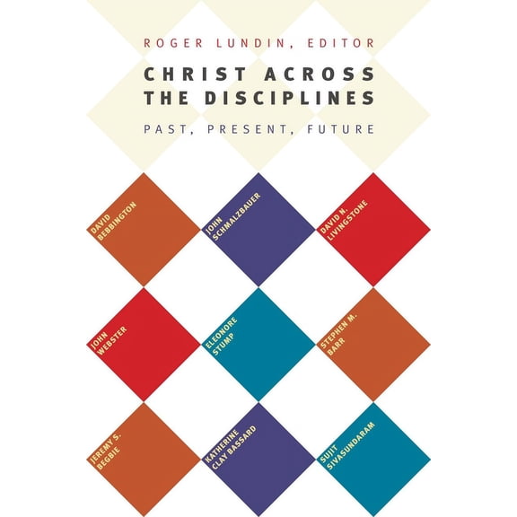 Christ Across the Disciplines: Past, Present, Future, (Paperback)