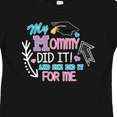 thumbnail image 4 of Inktastic My Mommy Did It and She Did It for Me with Graduation Cap Girls Toddler T-Shirt, 4 of 5