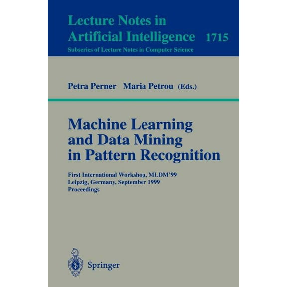 Machine Learning and Data Mining in Pattern Recognition: First International Workshop, Mldm'99, Leipzig, Germany, S, (Paperback)