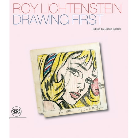 Roy Lichtenstein: Drawing First : 50 Years of Works on Paper