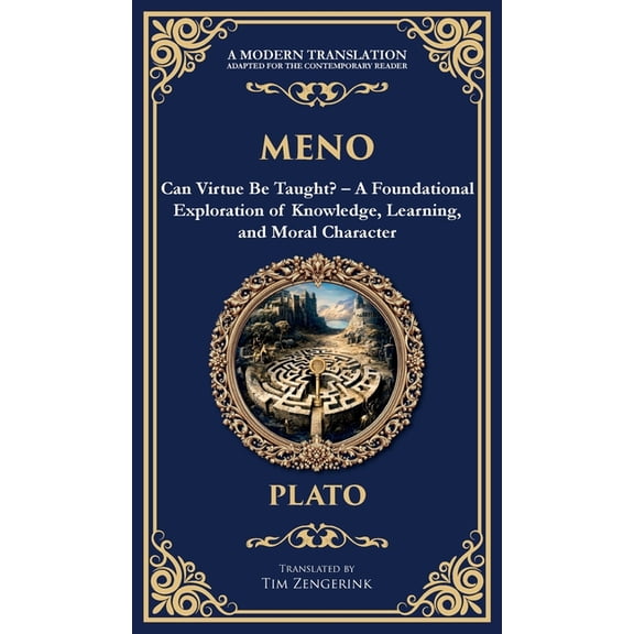 Library of Alexandria Meno: Can Virtue Be Taught? - A Foundational Exploration of Knowledge, Learning, and Moral Character (Deluxe Hardbound E, Book 352, (Hardcover)