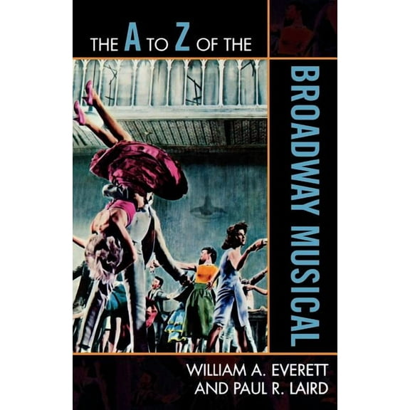 A to Z Guides The A to Z of the Broadway Musical, Book 94, (Paperback)