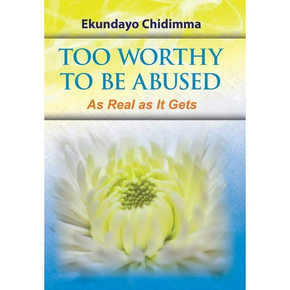 Too Worthy To Be Abused: As Real as It Gets (Hardcover)