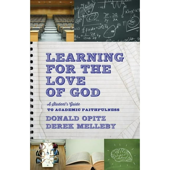 Learning for the Love of God: A Student's Guide to Academic Faithfulness, (Paperback)