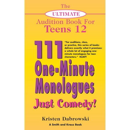 The Ultimate Audition Book for Teens Volume 12: 111 One-Minute Monologues - Just Comedy! -