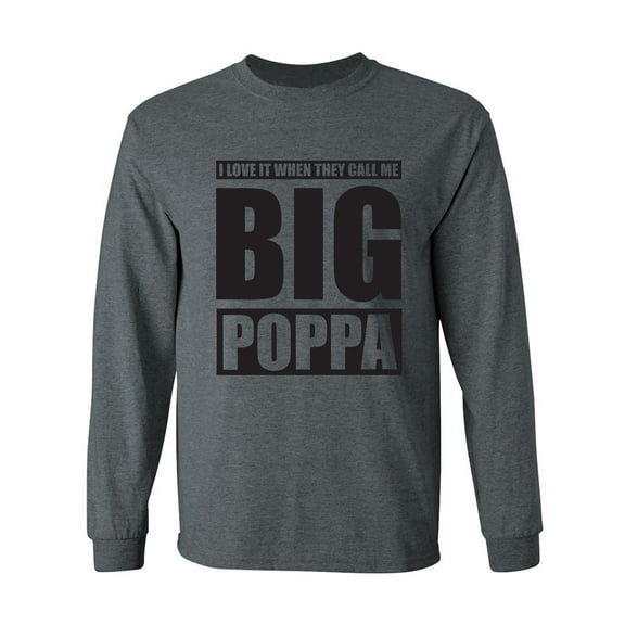 I Love It ... Call Me Big Poppa Adult Long Sleeve T-shirt