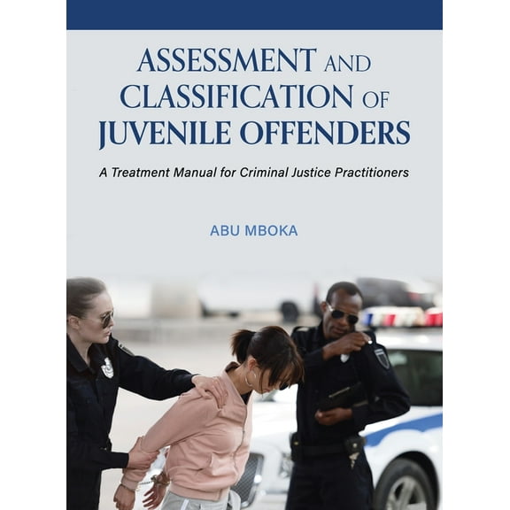 Assessment and Classification of Juvenile Offenders: A Treatment Manual for Criminal Justice Practitioners (Hardcover)