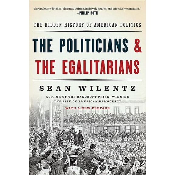 The Politicians and the Egalitarians: The Hidden History of American Politics, (Paperback)