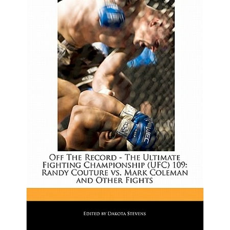 Off the Record - The Ultimate Fighting Championship (Ufc) 109 : Randy Couture vs. Mark Coleman and Other