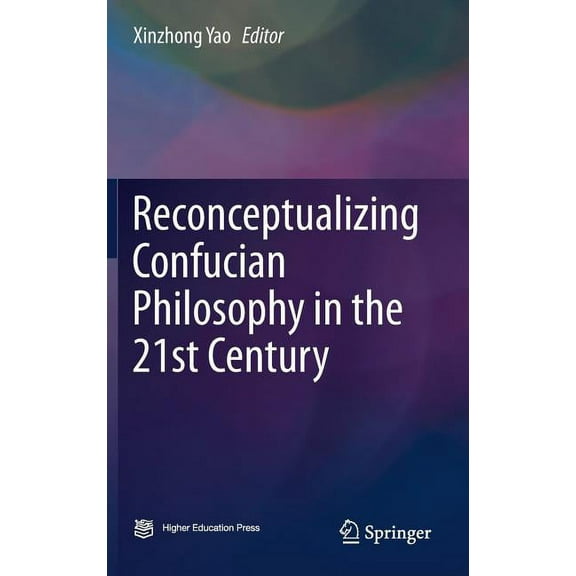 Reconceptualizing Confucian Philosophy in the 21st Century, (Hardcover)
