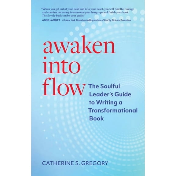 Awaken Into Flow: The Soulful Leader's Guide to Writing a Transformational Book, (Paperback)