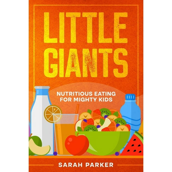 Little Giants: Nutritious Eating for Mighty Kids (Paperback)