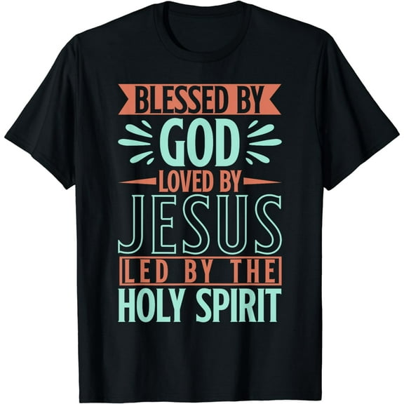 Blessed By God Loved By Jesus Led By The Holy Spirit T-Shirt