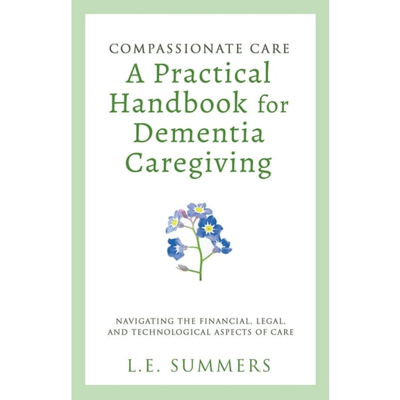 Compassionate Care A Practical Handbook For Dementia Caregiving, (Paperback)