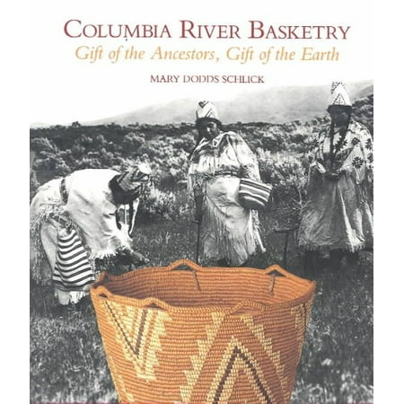 Columbia River Basketry: Gift of the Ancestors, Gift of the Earth