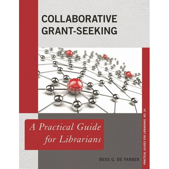 Practical Guides for Librarians Collaborative Grant-Seeking: A Practical Guide for Librarians, Book 24, (Paperback)