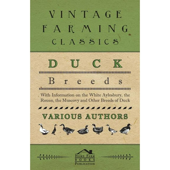 Duck Breeds - With Information on The White Aylesbury, The Rouen, The Muscovy and Other Breeds of (Paperback) by Various