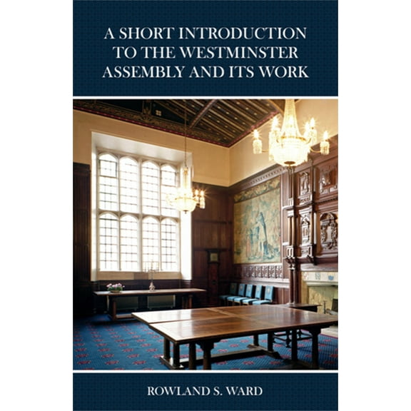 A A Short Introduction to the Westminster Assembly and Its Work, (Paperback)