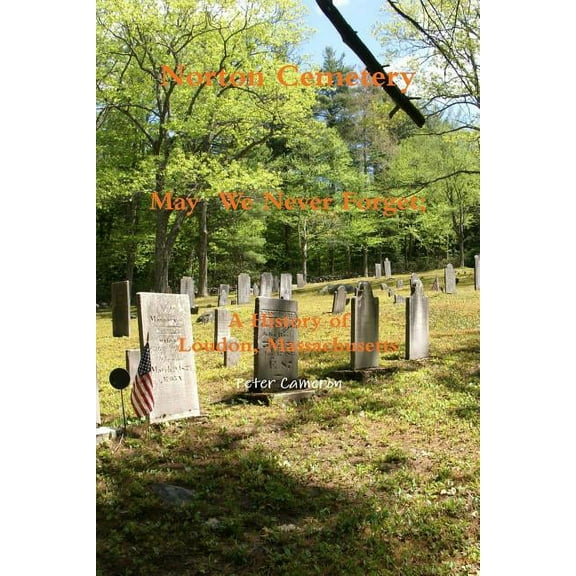 Norton Cemetery May We Never Forget; A history of Loudon Massachusetts, (Paperback)