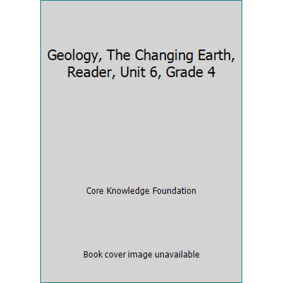 Pre-Owned Geology, The Changing Earth, Reader, Unit 6, Grade 4 (Paperback) 1942010052 9781942010050
