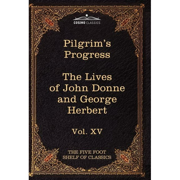 The Pilgrim's Progress & the Lives of Donne and Herbert: The Five Foot Shelf of Classics, Vol. XV (in 51 Volumes), (Hardcover)