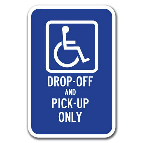 Handicap Drop-Off And Pick-Up Only Sign 12" x 18" Heavy Gauge Aluminum Signs