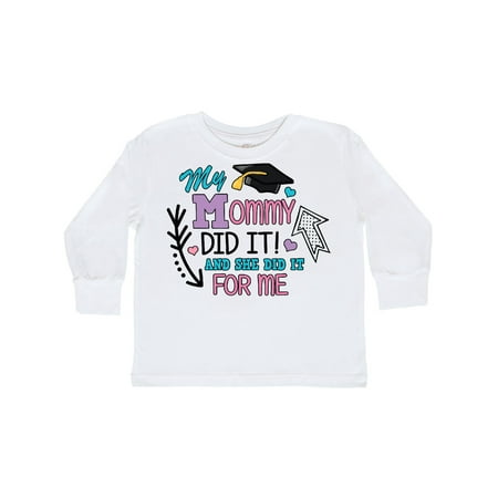 

Inktastic My Mommy Did It and She Did it For Me with Graduation Cap Gift Toddler Toddler Girl Long Sleeve T-Shirt