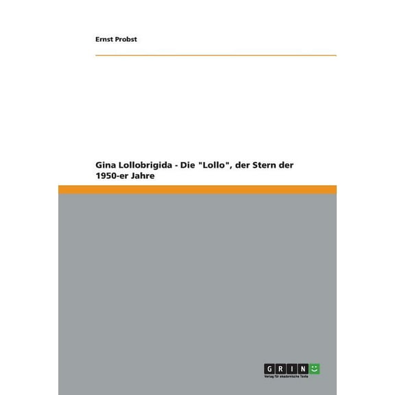 Gina Lollobrigida - Die "Lollo", der Stern der 1950-er Jahre, (Paperback)
