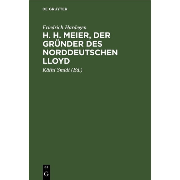 H. H. Meier, Der Gründer Des Norddeutschen Lloyd: Lebensbild Eines Bremer Kaufmanns, 1809-1898 (Hardcover)