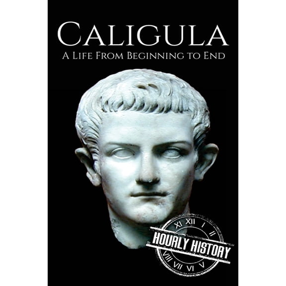 Caligula : A Life from Beginning to End