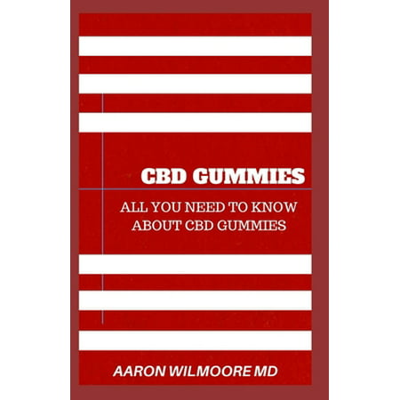 CBD Gummies : The comprehensive guide to using cbd gummies general wellness (Paperback)