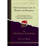 The Canadian Law of Banks and Banking (Classic Reprint)