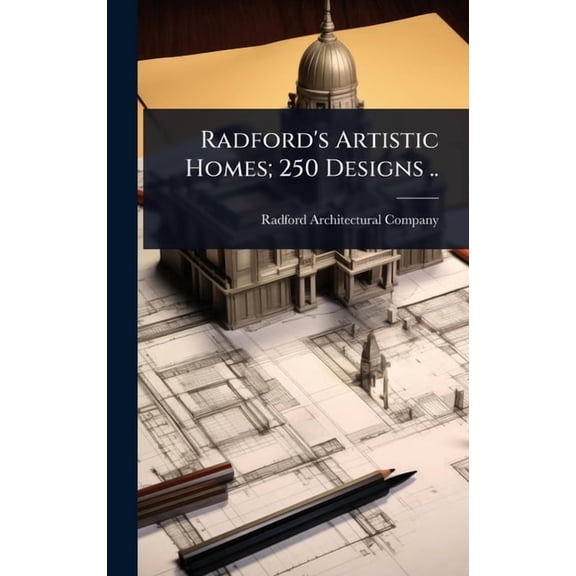 Radford's Artistic Homes; 250 Designs .., (Hardcover)