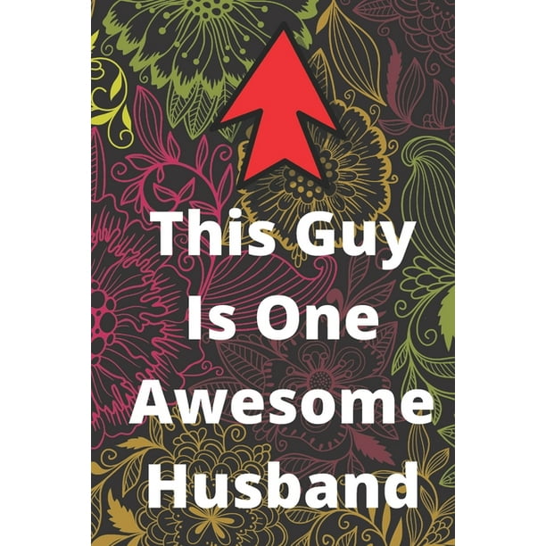 This Guy Is One Awesome Husband: One Awesome Husband Funny Best Anniversary Gifts for Men Him Unique Valentine's Birthday Bday Present Idea from Wife Fun & Cool for the Mr (Paperback) - This Guy Is One Awesome Husband: One Awesome Husband Funny Best Anniversary Gifts for Men Him Unique Valentine's Birthday Bday Present Idea from Wife Fun & Cool for the Mr (Paperback) -